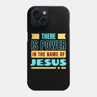 There Is Power In The Name Of Jesus | Christian Phone Case