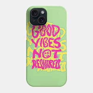 Good Vibes Not Required Phone Case