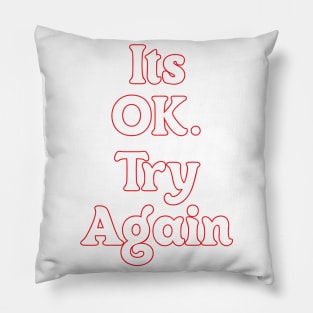 IT'S OK. TRY AGAIN Pillow