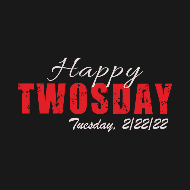 Happy Twosday Tuesday 2/22/22, February 22nd 2022 by Fabvity