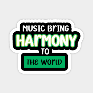 MUSIC BRINGS HARMONY TO THE WORLD Magnet