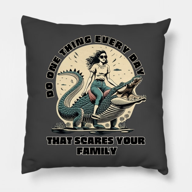 Do One Thing Every Day That Scares Your Family Pillow by Owlora Studios