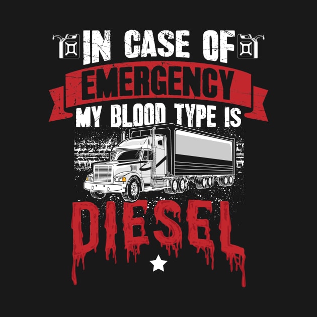 In case of emergency my blood type is diesel truck driver by captainmood