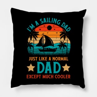 I'm A Sailing Dad Just Like A Normal Dad Except Much Cooler Pillow