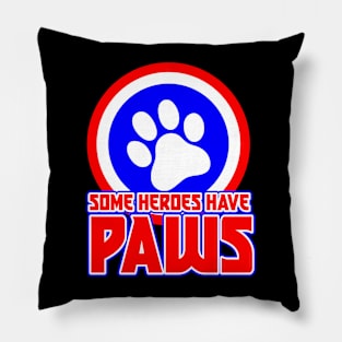 Some Heroes Have Paws Pillow