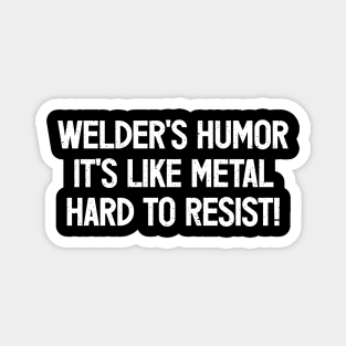 Welder's Humor It's Like Metal – Hard to Resist! Magnet