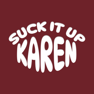 SUCK IT UP KAREN T-Shirt