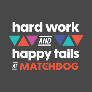 Hard Work and Happy Tails (white lettering) T-Shirt