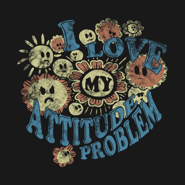 I Love My Attitude Problem by ACraigL