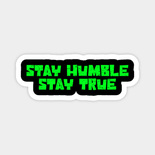 Stay humble stay true green Magnet