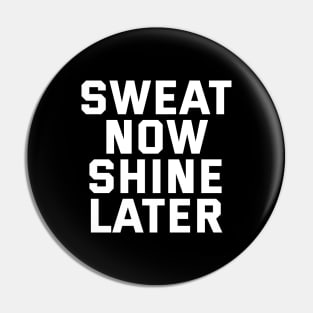 Sweat Now Shine Later Pin