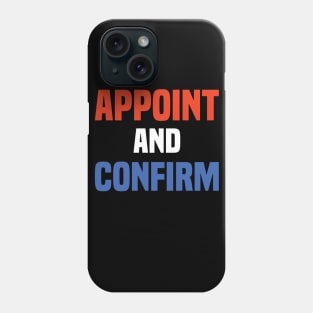 Appoint and confirm 2020 Pro-Trump Phone Case