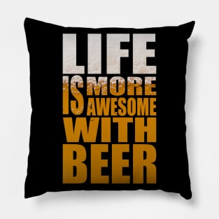 Life Is More Awesome With Beer - Funny Party Quote Pillow