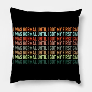 I Was Normal Until I Got My First Cat Pillow