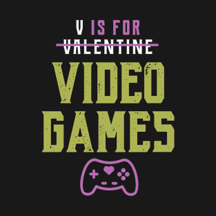 V is for Video Games - Valentine's Day Funny Gift T-Shirt