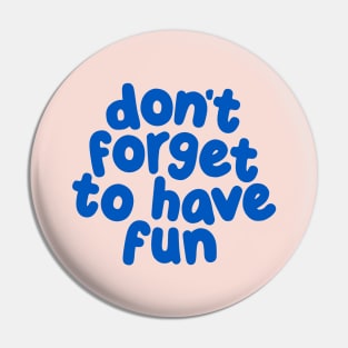 Don't Forget to Have Fun by The Motivated Type in Soft Pink and Blue Pin