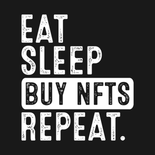 Eat, Sleep, Buy NFTS Repeat Design. T-Shirt