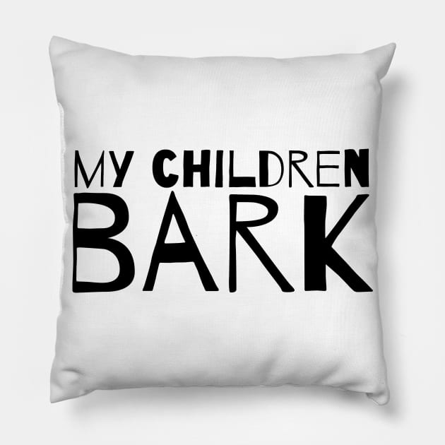 My children bark. Pillow by Kobi