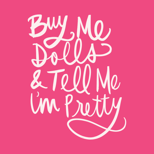 Buy Me Dolls And Tell Me I’m Pretty, Funny Doll Collector, Collecting Hobby T-Shirt by Tessa McSorley