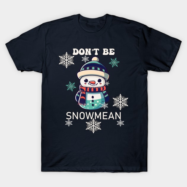 Don't Be Snowmean Funny Snowman - Funny Snowman - T-Shirt | TeePublic