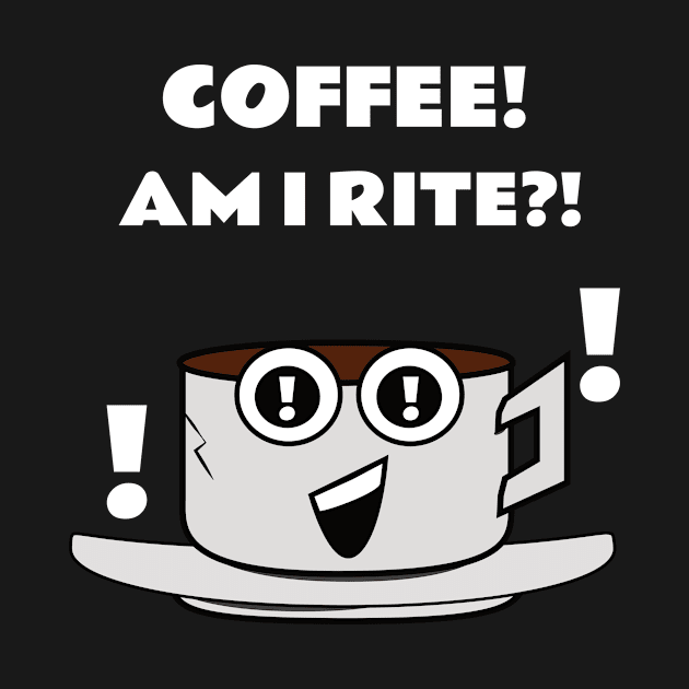 Coffee, Am I Rite? by emojiawesome