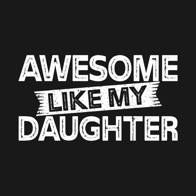 Awesome Like My Daughter Funny Father's Day Gift Dad Joke by flandyglot