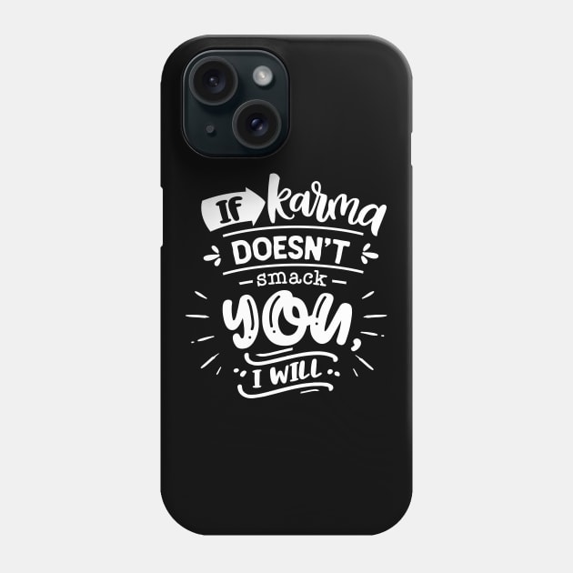 If Karma Doesn't Smack You I Will Phone Case by Wanderer Bat