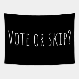 Vote or skip? Tapestry