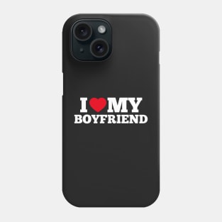 i love my boyfriend Phone Case