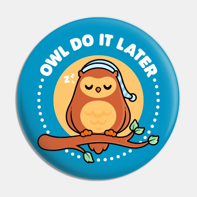 Owl Do It Later - Cute Owl Pun Pin by Gudland