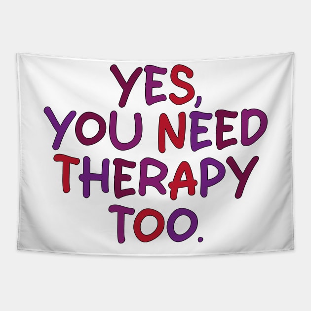 yes you need therapy too Tapestry by mdr design