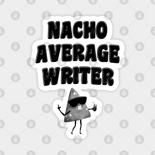 Nacho Average Writer Magnet by stressedrodent