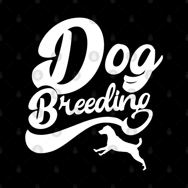 Job Dog Breeding Breeder Breed Dogs Hobby by dr3shirts