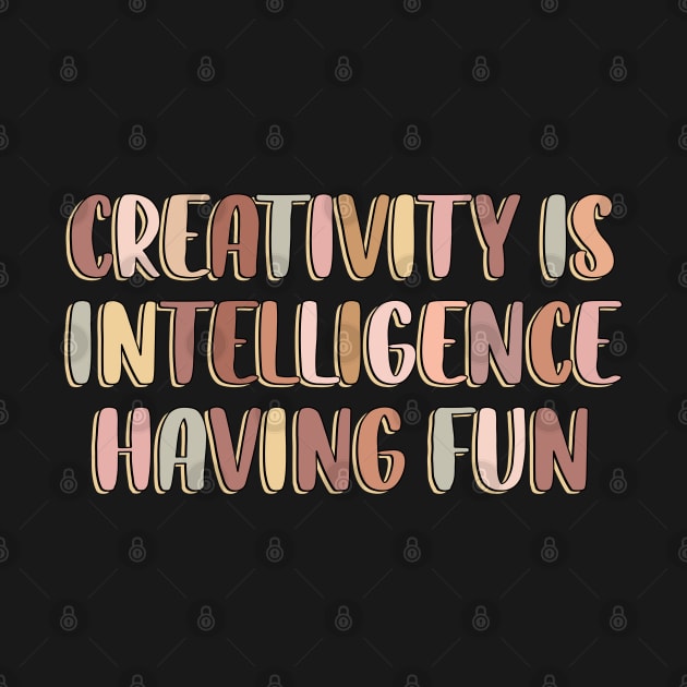 Creativity is intelligence having fun by SamridhiVerma18
