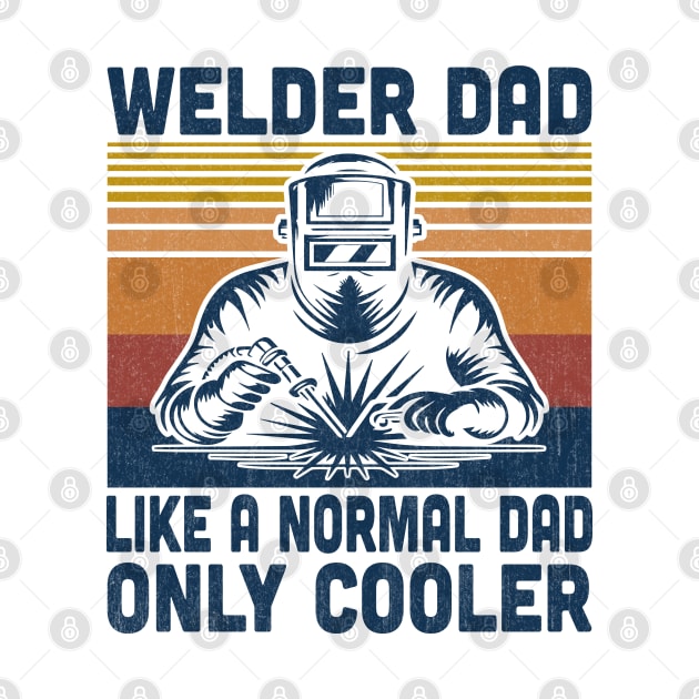 Welder Dad Is Like A Normal Dad Only Cooler Vintage Welding Lover by Vcormier