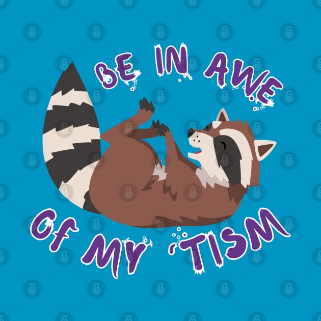 BE IN AWE OF MY 'TISM RACCOON by Lolane