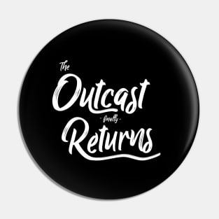 Outcast Finally Returns Pin