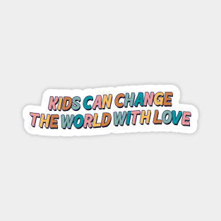 Kids Can Change The World With Love Magnet