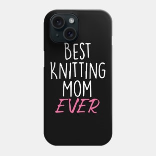 Best Knitting Mom Ever Phone Case