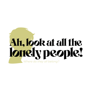 Look at all the lonely people! T-Shirt