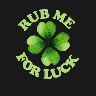 rub me for luck T-Shirt