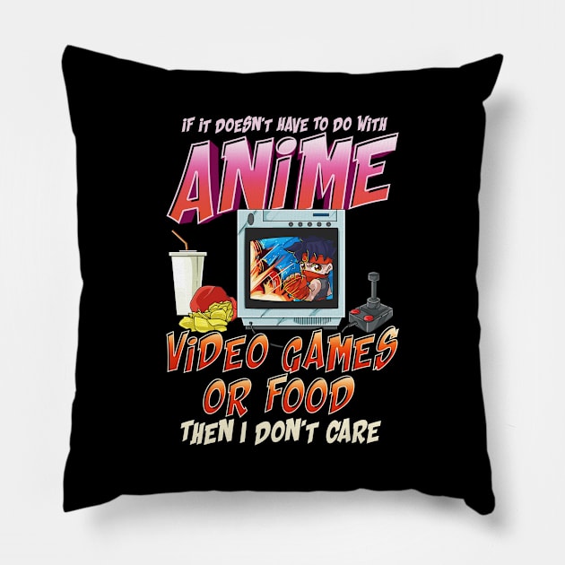 Isn't About Anime Video Games Or Food? I Dont Care Pillow by theperfectpresents