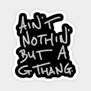 ain' nothin' but a g thang Magnet