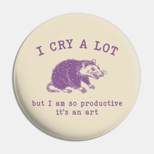 I cry a lot but I am so productive T-Shirt, Mental Health Possum Funny Meme Pin