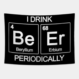 I Drink Beer Periodically TShirt Periodic Table Funny Drin Tapestry