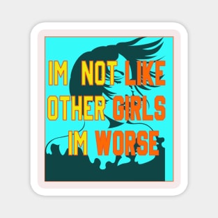 im not like other girls im worse Magnet