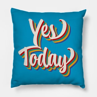 Yes Today Pillow