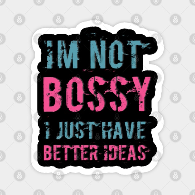 I'm not bossy I just have better ideas She Is a leader quotes Magnet by BoogieCreates