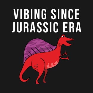 Vibing since jurassic era T-Shirt