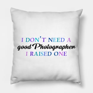 I don't need a good photographer I raised one Pillow